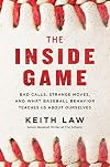 The Inside Game: Bad Calls, Strange Moves, and What Baseball Behavior Teaches Us About Ourselves