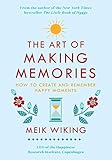 The Art of Making Memories: How to Create and Remember Happy Moments (The Happiness Institute Series)
