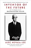 Inventor of the Future: The Visionary Life of Buckminster Fuller