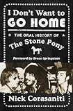 I Don't Want to Go Home: The Oral History of the Stone Pony