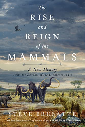 Portada de The Rise and Reign of the Mammals: A New History, from the Shadow of the Dinosaurs to Us