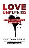 Love Unfu*ked: Getting Your Relationship Sh!t Together (Unfu*k Yourself series)