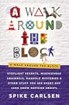 A Walk Around the Block: Stoplight Secrets, Mischievous Squirrels, Manhole Mysteries & Other Stuff You See Every Day (And Know Nothing About)