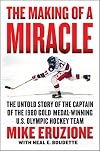 The Making of a Miracle: The Untold Story of the Captain of the 1980 Gold Medal–Winning U.S. Olympic Hockey Team