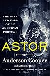 Astor: The Rise and Fall of an American Fortune