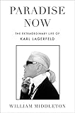 Paradise Now: The Extraordinary Life of Karl Lagerfeld