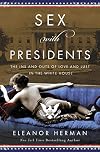 Sex with Presidents: The Ins and Outs of Love and Lust in the White House