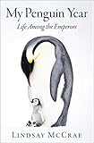 My Penguin Year Life Among The Emperors