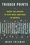 Trigger Points: Inside the Mission to Stop Mass Shootings in America