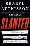 Slanted: How the News Media Taught Us to Love Censorship and Hate Journalism