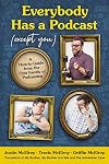 Everybody Has a Podcast (Except You): A How-to Guide from the First Family of Podcasting