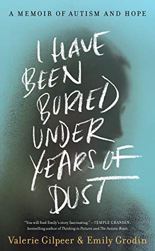 I Have Been Buried Under Years of Dust: A Memoir of Autism and Hope book cover