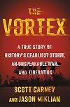The Vortex: A True Story of History's Deadliest Storm, an Unspeakable War, and Liberation