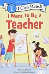 I Want to Be a Teacher (I Can Read Level 1)