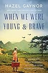 When We Were Young & Brave: A Novel