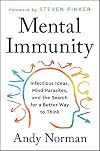 Mental Immunity: Infectious Ideas, Mind-Parasites, and the Search for a Better Way to Think