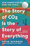 The Story of CO2 Is the Story of Everything: How Carbon Dioxide Made Our World