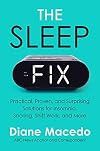 The Sleep Fix: Practical, Proven, and Surprising Solutions for Insomnia, Snoring, Shift Work, and More
