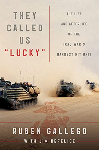 They Called Us "Lucky": The Life and Afterlife of the Iraq War's Hardest Hit Unit (With: Ruben Gallego) cover