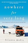 Nowhere for Very Long: The Unexpected Road to an Unconventional Life
