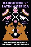 Daughters of Latin America: An International Anthology of Writing by Latine Women