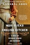 Miss Eliza's English Kitchen: A Novel of Victorian Cookery and Friendship