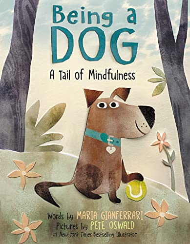 Being a Dog: A Tail of Mindfulness," by Maria Gianferrari & Pete Oswald