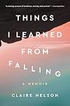 Things I Learned from Falling: A Memoir