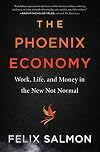 The Phoenix Economy: Work, Life, and Money in the New Not Normal