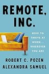 Remote, Inc.: How to Thrive at Work . . . Wherever You Are