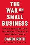 The War on Small Business: How the Government Used the Pandemic to Crush the Backbone of America