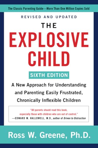 The Explosive Child [Sixth Edition]: A New Approach for Understanding and Parenting Easily Frustrated, Chronically Inflexible Children