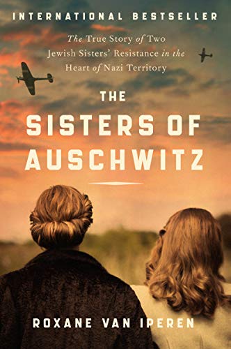 The Sisters of Auschwitz : by Iperen, Roxane Van