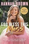 God Bless This Mess: Learning to Live and Love Through Life's Best (and Worst) Moments