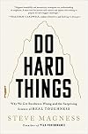 Do Hard Things: Why We Get Resilience Wrong and the Surprising Science of Real Toughness