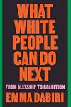 What White People Can Do Next: From Allyship to Coalition