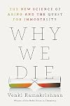 Why We Die: The New Science of Aging and the Quest for Immortality