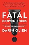 Fatal Conveniences: The Toxic Products and Harmful Habits That Are Making You Sick―and the Simple Changes That Will Save Your Health