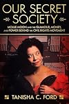 Our Secret Society: Mollie Moon and the Glamour, Money, and Power Behind the Civil Rights Movement