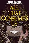 All That Consumes Us