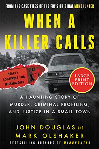 When A Killer Calls : A Haunting Story of Murder, Criminal Profiling, and Justice In A Small Town by Douglas, John E