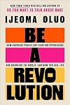 Be a Revolution: How Everyday People Are Fighting Oppression and Changing the World, and How You Can, Too