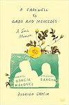 A Farewell to Gabo and Mercedes: A Son's Memoir of Gabriel García Márquez and Mercedes Barcha