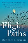 Flight Paths: How a Passionate and Quirky Group of Pioneering Scientists Solved the Mystery of Bird Migration
