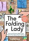 The Folding Lady: Tools and Tricks for Making the Most of Your Space Room by Room