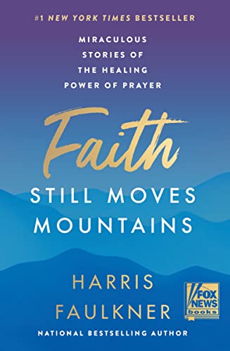 Faith Still Moves Mountains: Miraculous Stories of the Healing Power of Prayer book cover
