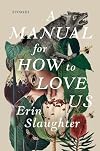 A Manual for How to Love Us: Stories