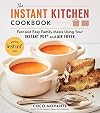 The Instant Kitchen Cookbook: Fast and Easy Family Meals Using Your Instant Pot and Air Fryer