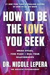 How to Be the Love You Seek: Break Cycles, Find Peace, and Heal Your Relationships