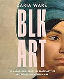 BLK ART: The Audacious Legacy of Black Artists and Models in Western Art